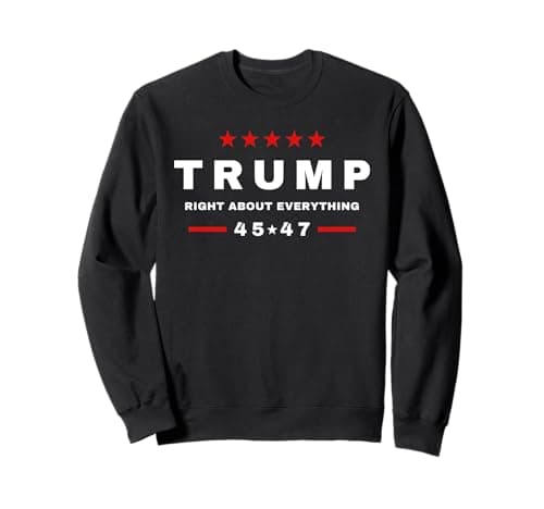 Trump Was Right About Everything Sweatshirt
