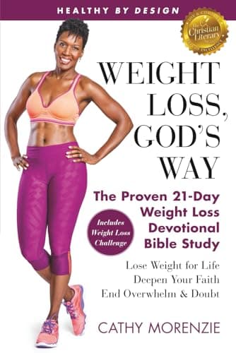 Healthy by Design: Weight Loss, God's Way: The Proven 21-Day Weight Loss Devotional Bible Study - Lose Weight for Life, Deepen Your Faith, End Overwhelm & Doubt