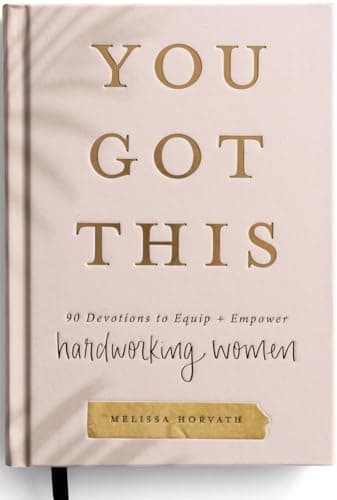 You Got This: 90 Devotions to Equip and Empower Hardworking Women