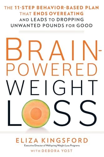 Brain-Powered Weight Loss: The 11-Step Behavior-Based Plan That Ends Overeating and Leads to Dropping Unwanted Pounds for Good