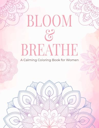Bloom and Breathe: A Calming Coloring Book for Women