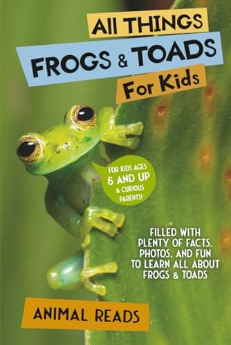 All Things Frogs & Toads For Kids: Filled With Plenty of Facts, Photos, and Fun to Learn all About Frogs & Toads