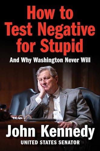 How to Test Negative for Stupid: And Why Washington Never Will―A Senator's Funny and Perceptive Takedown of Washington Politics