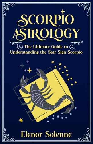 SCORPIO ASTROLOGY: The Ultimate Guide to Understanding the Star Sign Scorpio (The Zodiac Chronicles)
