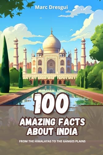 100 Amazing Facts about India: From the Himalayas to the Ganges Plains
