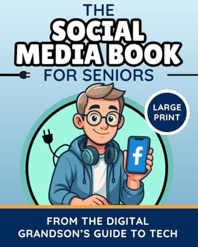 The Social Media Book for Seniors (Large Print): A Friendly Guide to Facebook, Instagram, YouTube & More—Connect with Family and Friends Online with ... (The Digital Grandson’s Tech Made Simple)