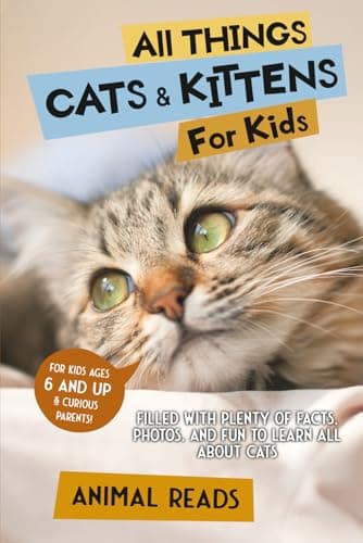 All Things Cats & Kittens For Kids: Filled With Plenty of Facts, Photos, and Fun to Learn all About Cats