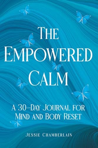The Empowered Calm: A 30-Day Journal for Mind and Body Reset