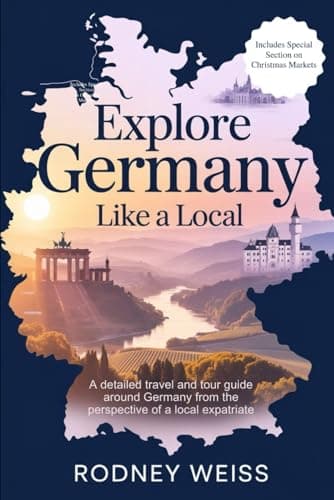 Explore Germany Like a Local: A detailed travel and tour guide around Germany from the perspective of a local expatriate
