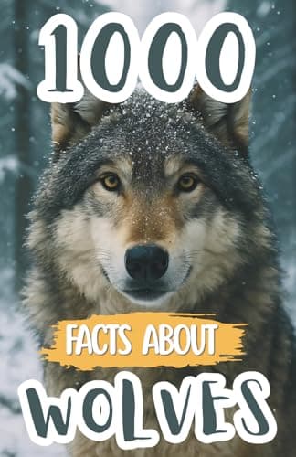1000 Awesome Facts About Wolves: Fascinating Wolf Trivia, Surprising Secrets, and Fun Discoveries About Packs, Predators, Habitats, and Their Incredible Survival