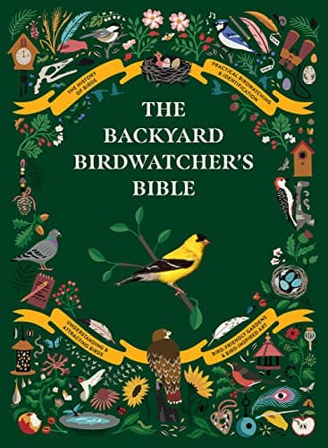 The Backyard Birdwatcher's Bible: Birds, Behaviors, Habitats, Identification, Art & Other Home Crafts (The Backyard Naturalist Series)
