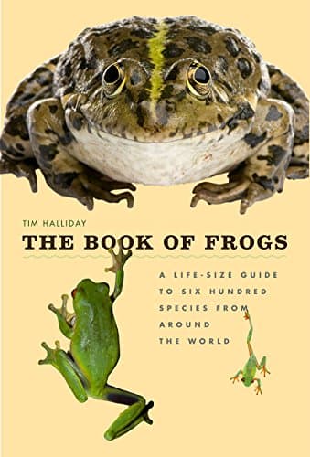 The Book of Frogs: A Life-Size Guide to Six Hundred Species from around the World (Life-Size Guides to the Best of Nature)
