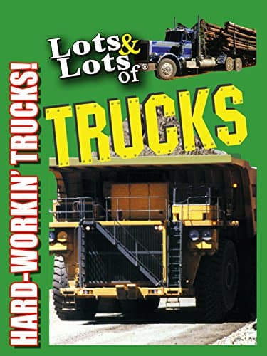 Lots & Lots of Trucks - Hard Workin' Trucks