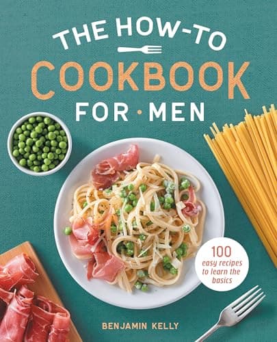 The How-To Cookbook for Men: 100 Easy Recipes to Learn the Basics