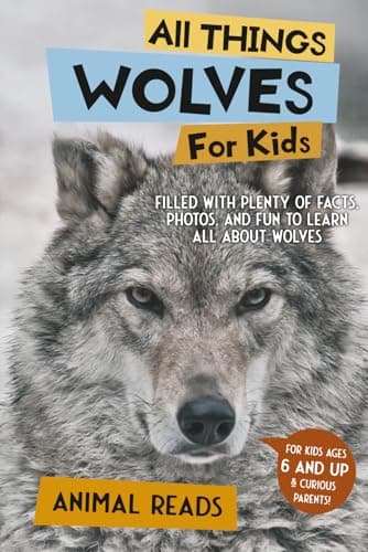 All Things Wolves For Kids: Filled With Plenty of Facts, Photos, and Fun to Learn all About Wolves