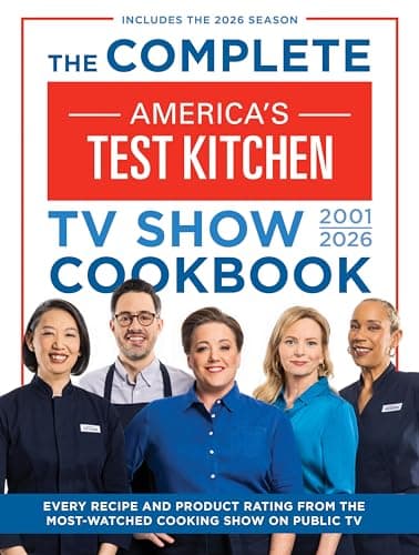 The Complete America’s Test Kitchen TV Show Cookbook 2001–2026: Every recipe and Product Rating from the Most-Watched Cooking Show on Public TVIncludes the 2026 Season
