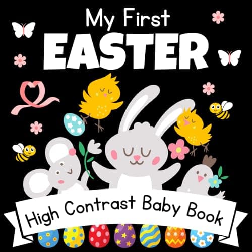 My First Easter! High Contrast Baby Book - 0-12 Months - White Easter pictures: 32+ Cute Black & White High Contrast Images To Develop Babies Eyesight ... Books for Infants. (Easter Basket Stuffers)