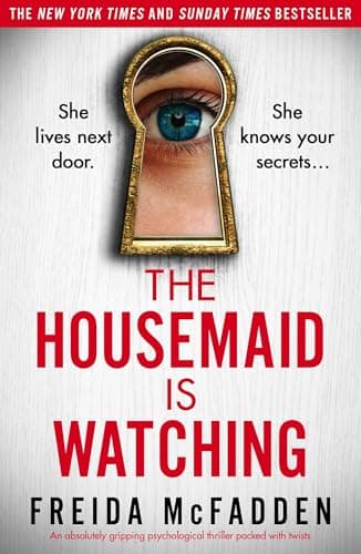 The Housemaid Is Watching: An absolutely gripping psychological thriller packed with twists