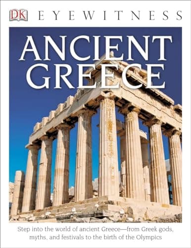 Eyewitness Ancient Greece: Step into the World of Ancient Greece―from Greek Gods, Myths, and Festivals to t