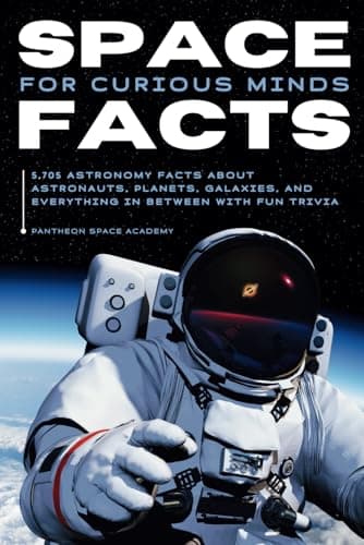 SPACE FACTS FOR CURIOUS MINDS: 5,705 Astronomy facts about astronauts, planets, galaxies and everything in between with fun trivia