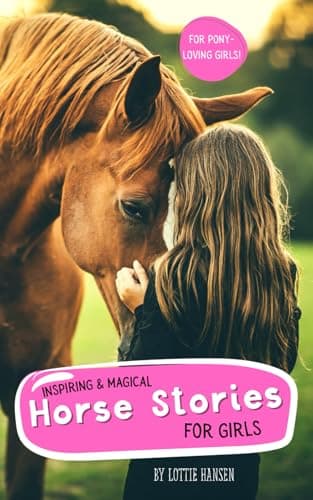 Best Books about Horse #1 from Inspiring & Magical Horse Stories for Girls: Jump Into 10 Tales of Fun, Friendship & Adventure for Pony Lovers (8-12 Year Olds)