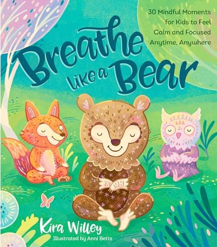 Best Kids Book about Emotions #1 from Rodale Breathe Like a Bear: 30 Mindful Moments for Kids to Feel Calm and Focused Anytime, Anywhere